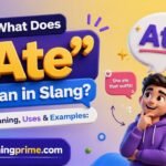 What Does Ate Mean in Slang Meaning, Uses & Examples