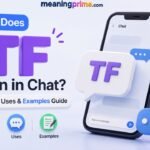 What Does TF Mean in Chat Meaning, Uses & Examples Guide