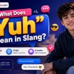 What Does Yuh Mean in Slang Full Meaning, Origin & Examples
