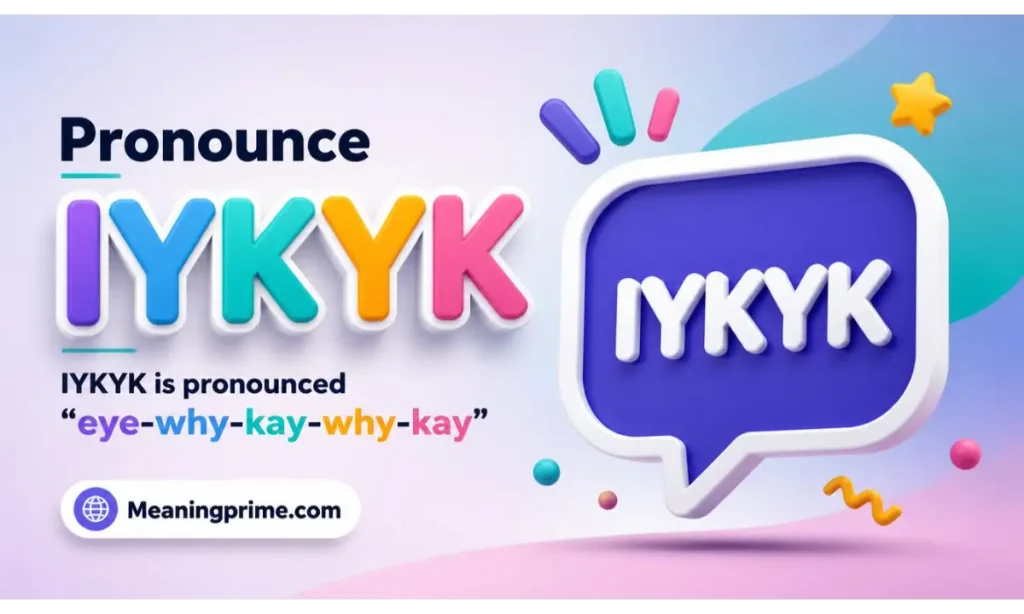 Pronounce IYKYK